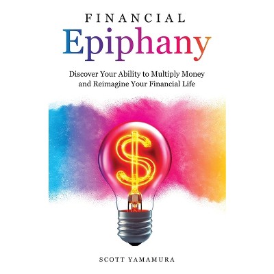 Financial Epiphany - by  Scott Yamamura (Paperback)