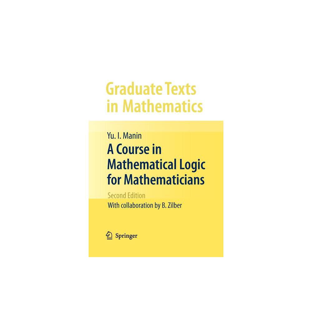 A Course in Mathematical Logic for Mathematicians - (Graduate Texts in Mathematics) 2nd Edition by Yu I Manin (Paperback)