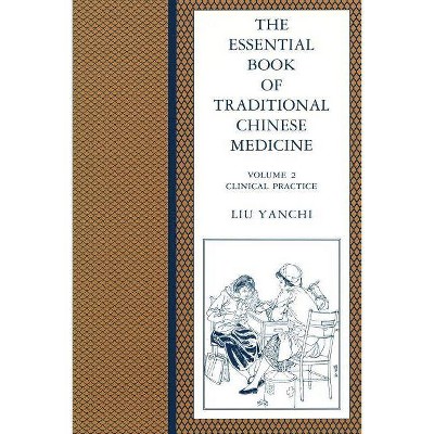 The Essential Book of Traditional Chinese Medicine - by  Yanchi Liu (Paperback)