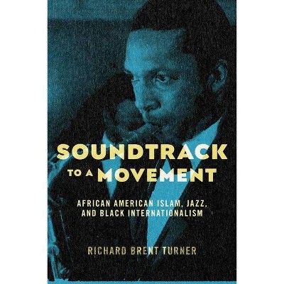 Soundtrack to a Movement - by  Richard Brent Turner (Hardcover)