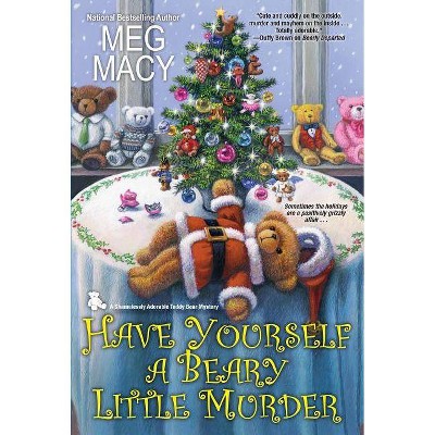 Have Yourself a Beary Little Murder - (Teddy Bear Mystery) by  Meg Macy (Paperback)