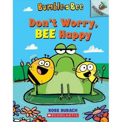 Don't Worry, Bee Happy: An Acorn Book (Bumble and Bee #1) Volume 1 - by Ross Burach (Paperback)