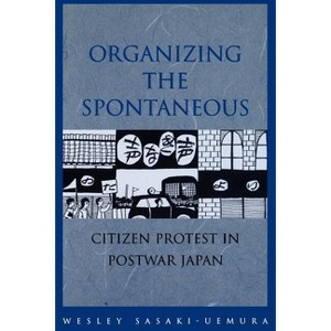 Organizing the Spontaneous - by  Wesley Sasaki-Uemura (Paperback) - 1 of 1