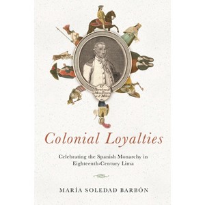 Colonial Loyalties - by  María Soledad Barbón (Hardcover) - 1 of 1