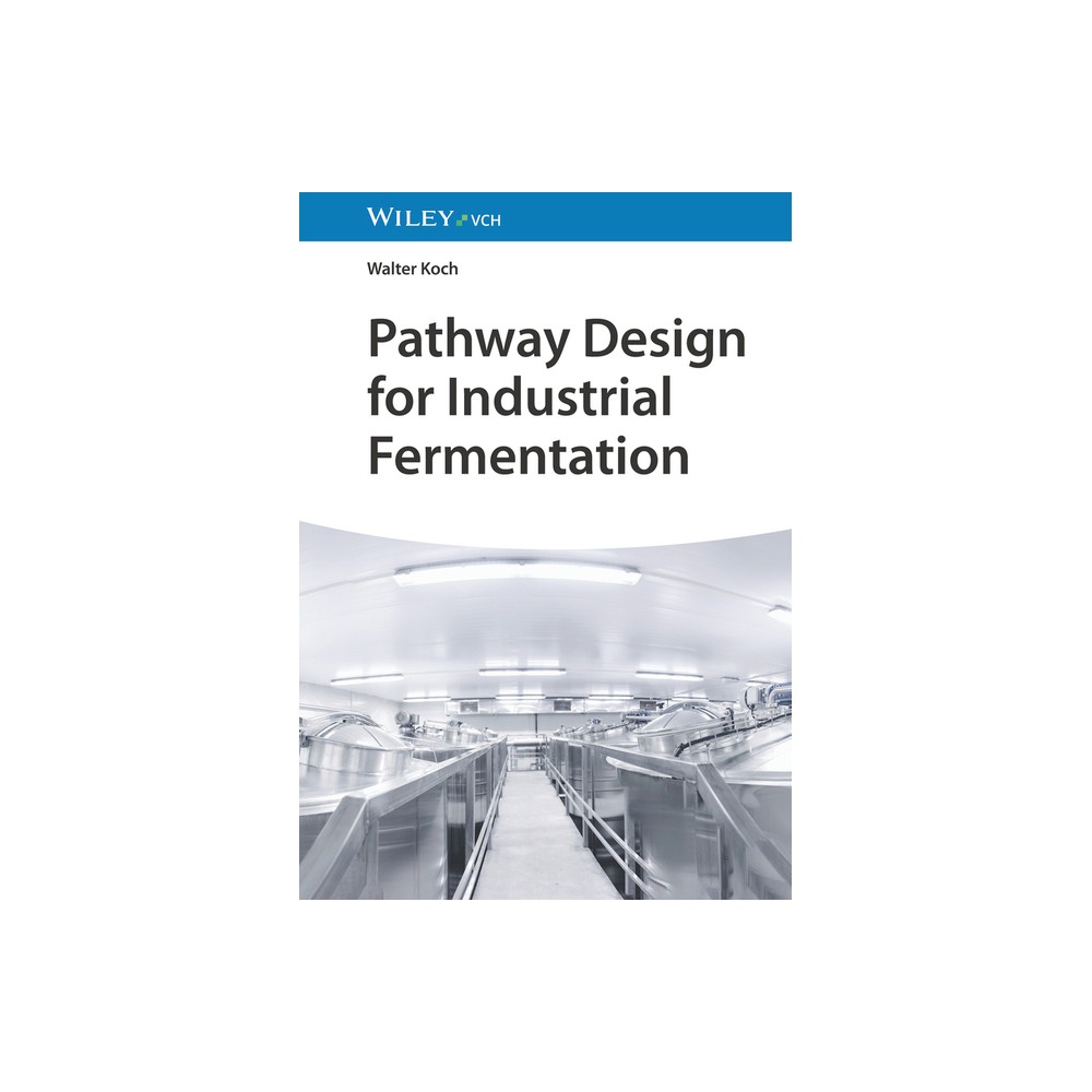 Pathway Design for Industrial Fermentation - by Walter Koch (Hardcover)