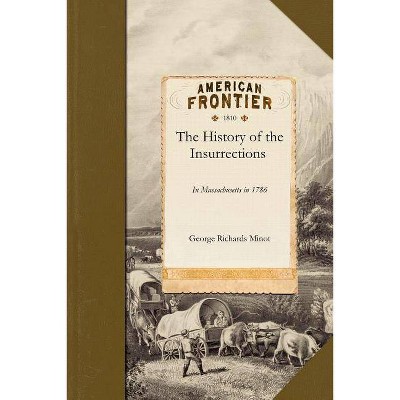 History of the Insurrections - by  George Richards Minot & George Minot (Paperback)