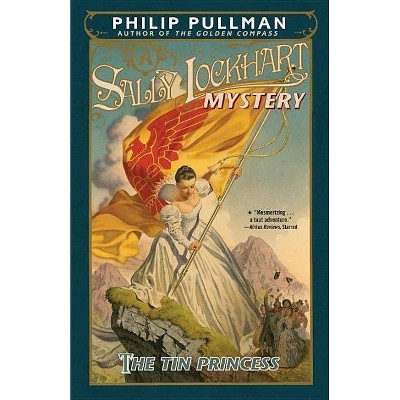 The Tin Princess: A Sally Lockhart Mystery - by  Philip Pullman (Paperback)