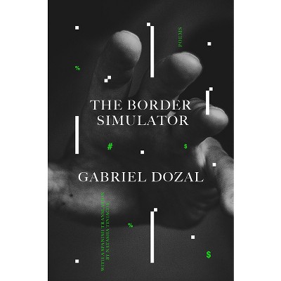 The Border Simulator - by  Gabriel Dozal (Paperback)