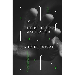 The Border Simulator - by  Gabriel Dozal (Paperback) - 1 of 1