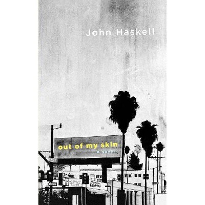 Out of My Skin - by  John Haskell (Paperback)