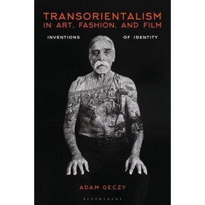 Transorientalism in Art, Fashion, and Film - by  Adam Geczy (Hardcover) - 1 of 1