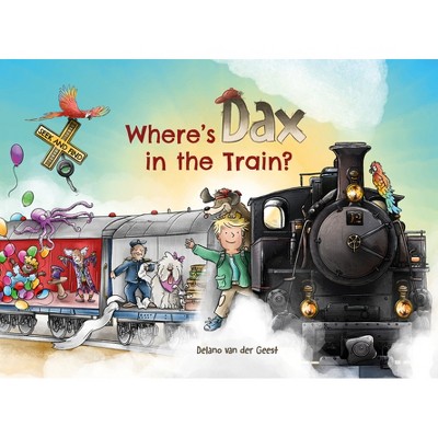 Where's Dax in the Train? - by  Delano Van Der Geest (Hardcover)