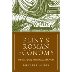 Pliny's Roman Economy - (Princeton Economic History of the Western World) by  Richard Saller (Paperback) - 1 of 1