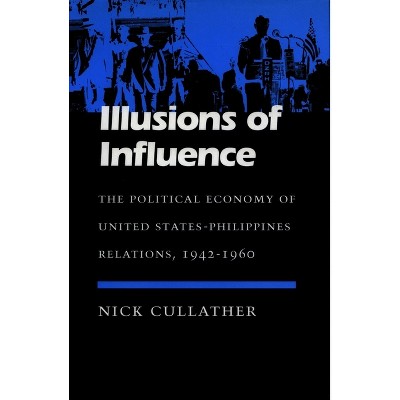 Illusions of Influence - (Modern America) by  Nick Cullather (Hardcover)