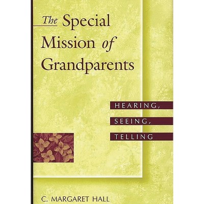The Special Mission of Grandparents - by  C Hall (Hardcover)