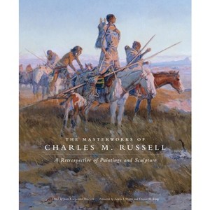 The Masterworks of Charles M. Russell - (The Charles M. Russell Center Art and Photography of the American West) by  Joan Carpenter Troccoli - 1 of 1