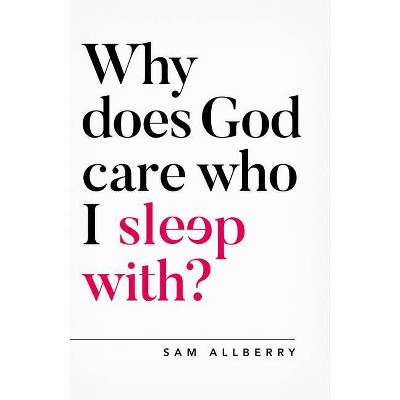 Why Does God Care Who I Sleep With? - (Questioning Faith) by  Sam Allberry (Paperback)