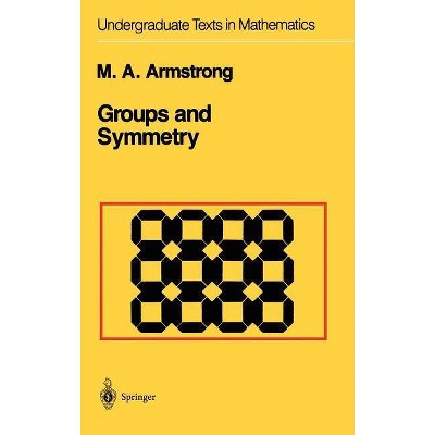 Groups and Symmetry - (Undergraduate Texts in Mathematics) 2nd Edition by  Mark A Armstrong (Hardcover)