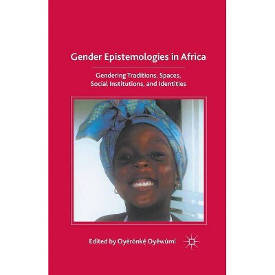 Gender Epistemologies in Africa - by  O Oyewumi (Paperback)