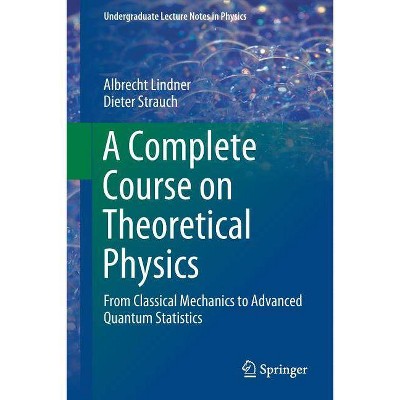 A Complete Course on Theoretical Physics - (Undergraduate Lecture Notes in Physics) by  Albrecht Lindner & Dieter Strauch (Paperback)