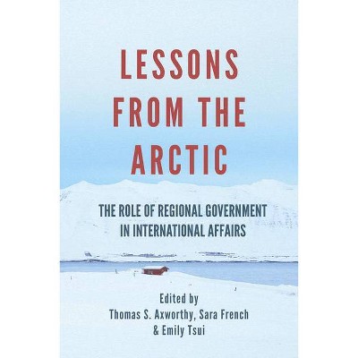 Lessons from the Arctic - by  Thomas S Axworthy & Sara French & Emily Tsui (Paperback)