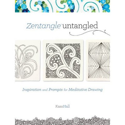 Zentangle Untangled - by  Kass Hall (Paperback)