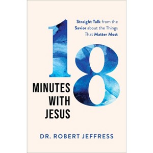 18 Minutes with Jesus - by  Robert Jeffress (Hardcover) - 1 of 1