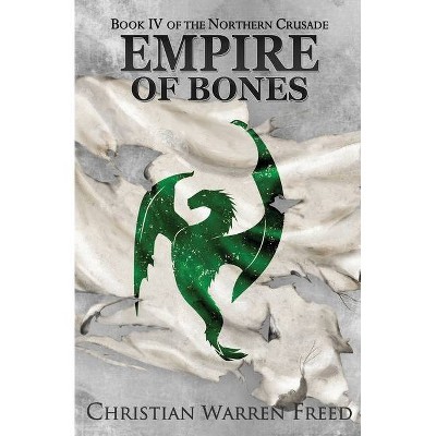 Empire of Bones - (The Northern Crusade) 2nd Edition by  Christian Warren Freed (Paperback)