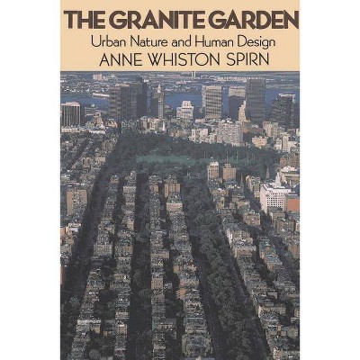 The Granite Garden - (Urban Nature and Human Design) by  Anne W Spirn (Paperback)