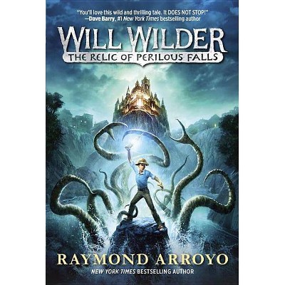 Will Wilder #1: The Relic of Perilous Falls - by  Raymond Arroyo (Paperback)