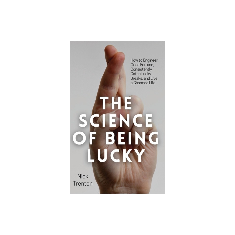 The Science of Being Lucky - by Nick Trenton (Paperback)