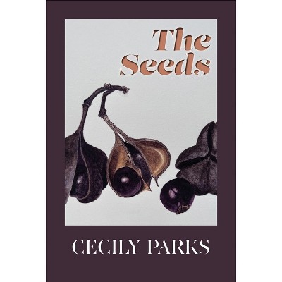 The Seeds - by  Cecily Parks (Paperback)