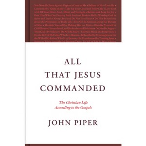 All That Jesus Commanded - by  John Piper (Hardcover) - 1 of 1