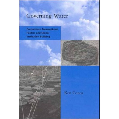 Governing Water - (Global Environmental Accord: Strategies for Sustainability a) by  Ken Conca (Paperback)