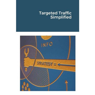 Targeted Traffic Simplified - by  Jim Stephens (Paperback)