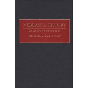 Nebraska History - (Bibliographies of the States of the United States) Annotated by  Michael L Tate (Hardcover) - 1 of 1