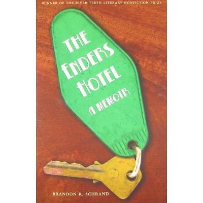 The Enders Hotel - (River Teeth Literary Nonfiction Prize) by  Brandon R Schrand (Paperback)