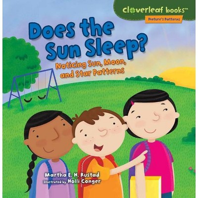 Does the Sun Sleep? - (Cloverleaf Books (TM) -- Nature's Patterns) by  Martha E H Rustad (Paperback)