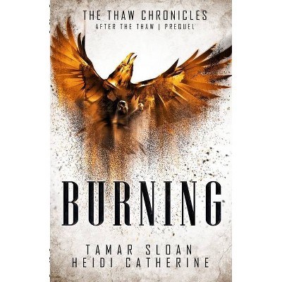 Burning - (After the Thaw) by  Heidi Catherine & Tamar Sloan (Paperback)