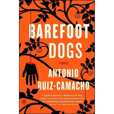 Barefoot Dogs - by  Antonio Ruiz-Camacho (Paperback)