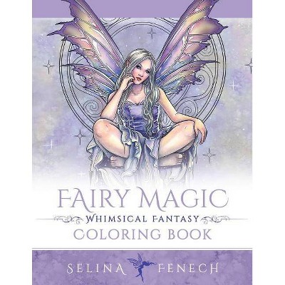 Fairy Magic - Whimsical Fantasy Coloring Book - (Fantasy Colouring by Selina) by  Selina Fenech (Paperback)