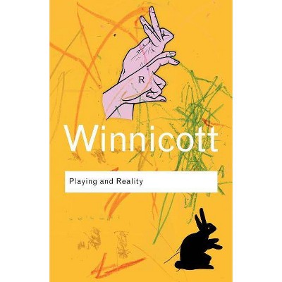 Playing and Reality - (Routledge Classics) 2nd Edition by  D W Winnicott (Paperback)