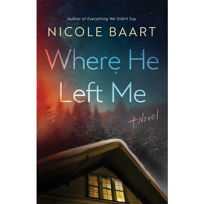 Where He Left Me - by  Nicole Baart (Paperback)