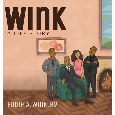 Wink - by  Eddie A Winkley (Hardcover)