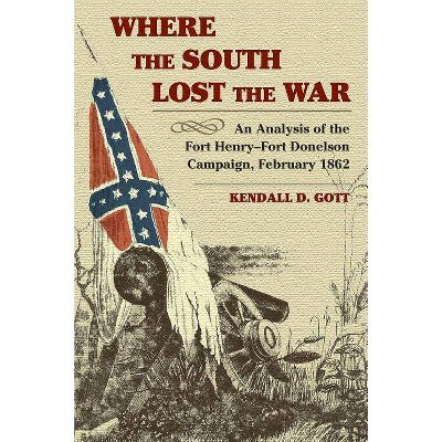 Where the South Lost the War - by  Kendall D Gott (Paperback)