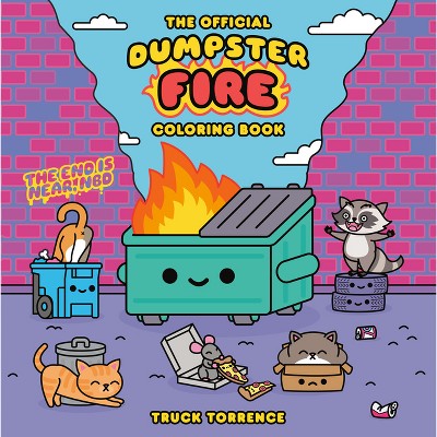 The Official Dumpster Fire Coloring Book - by  Truck Torrence (Paperback)