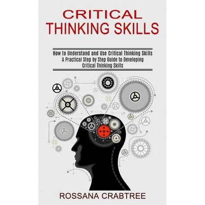 Critical Thinking Skills - by  Rossana Crabtree (Paperback)