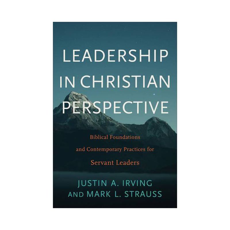 Leadership in Christian Perspective - by  Justin A Irving & Mark L Strauss (Paperback), 1 of 2