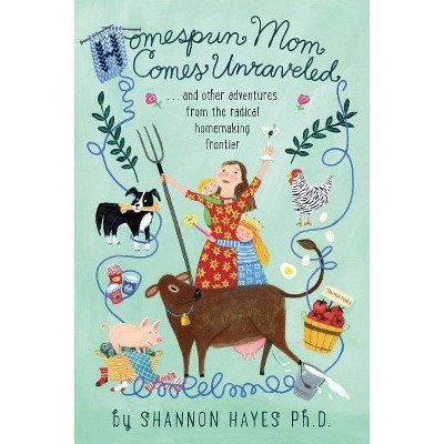 Homespun Mom Comes Unraveled - by  Shannon a Hayes (Paperback)