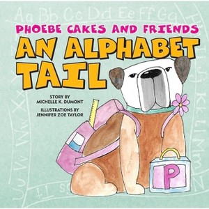 Phoebe Cakes and Friends an Alphabet Tail - (Phoebe Cakes Tails) by  Michelle Dumont (Board Book) - 1 of 1